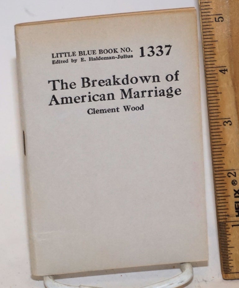 Cat.No: 139013 The breakdown of American marriage. Clement Wood.