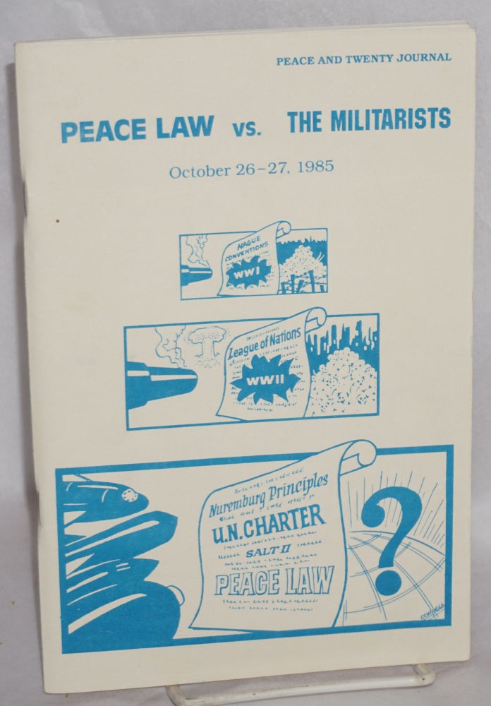 Cat.No: 139041 Peace Law vs. the Militarists. October 26-27, 1985. [with] 20th anniversary banquet celebrating individuals engaged in peace law and peace work