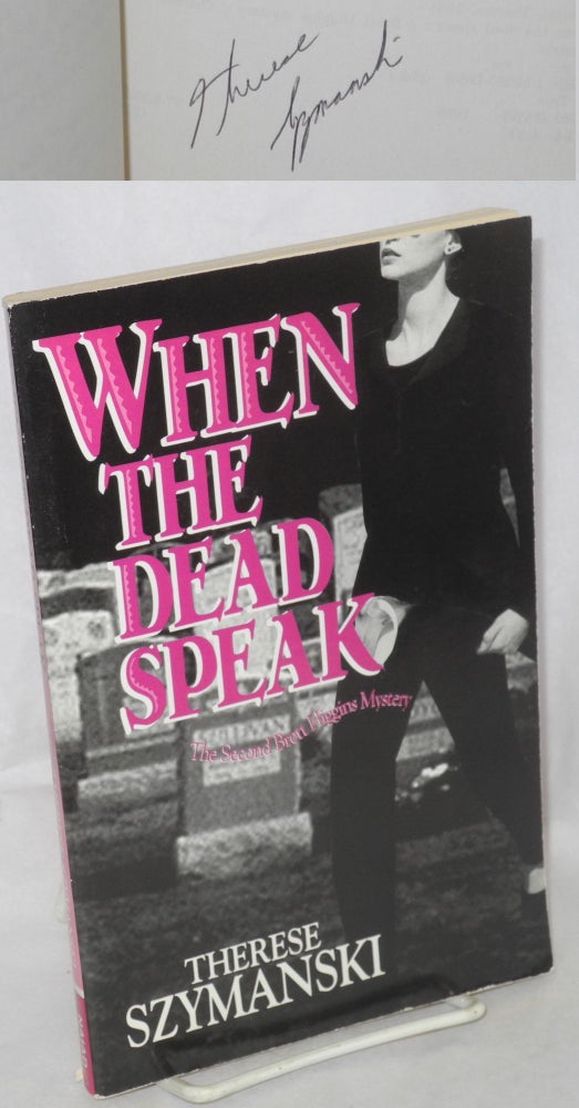 Cat.No: 139097 When the Dead Speak; the second Brett Higgins mystery. Therese Szymanski.