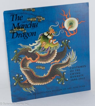 Cat.No: 139128 The Manchu Dragon: Costumes of the Ch'ing Dynasty 1644-1912. Jean Mailey