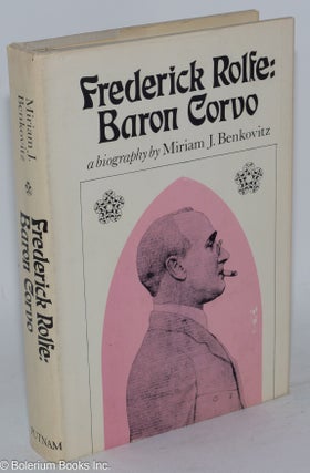 Cat.No: 13918 Frederick Rolfe: Baron Corvo, a biography. Miriam J. Benkovitz