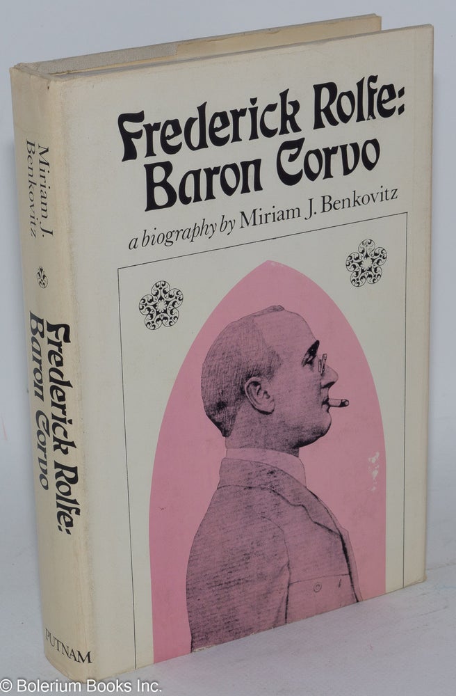 Cat.No: 13918 Frederick Rolfe: Baron Corvo, a biography. Miriam J. Benkovitz.