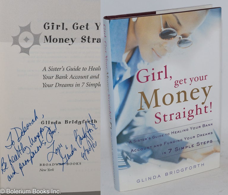 Cat.No: 139201 Girl, get your money straight! A sister's guide to healing your bank account and funding your dreams in 7 simple steps. Glinda Bridgforth.
