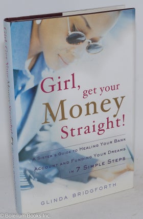 Girl, get your money straight! A sister's guide to healing your bank account and funding your dreams in 7 simple steps