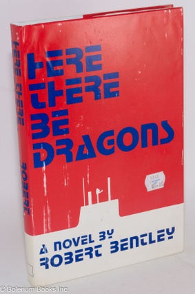 Cat.No: 13921 Here There Be Dragons a novel. Robert Bentley