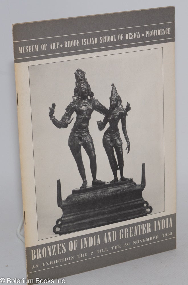 Cat.No: 139233 Bronzes of India and greater India: an exhibition held at the Museum of Art, Rhode Island School of Design, Providence, the 2 till the 30 November, 1955