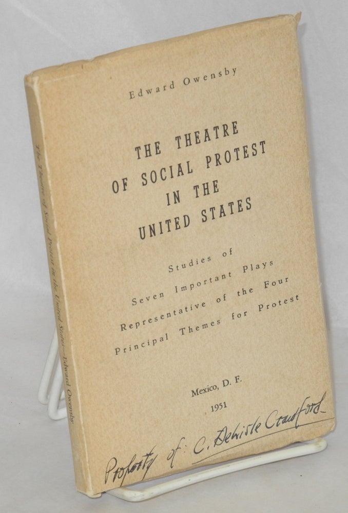 Cat.No: 139338 The theatre of social protest in the United States: Studies of seven important plays representative of the four principal themes for protest. Edward Owensby.