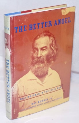 Cat.No: 139343 The Better Angel: Walt Whitman in the Civil War. Walt Whitman, Roy Morris Jr