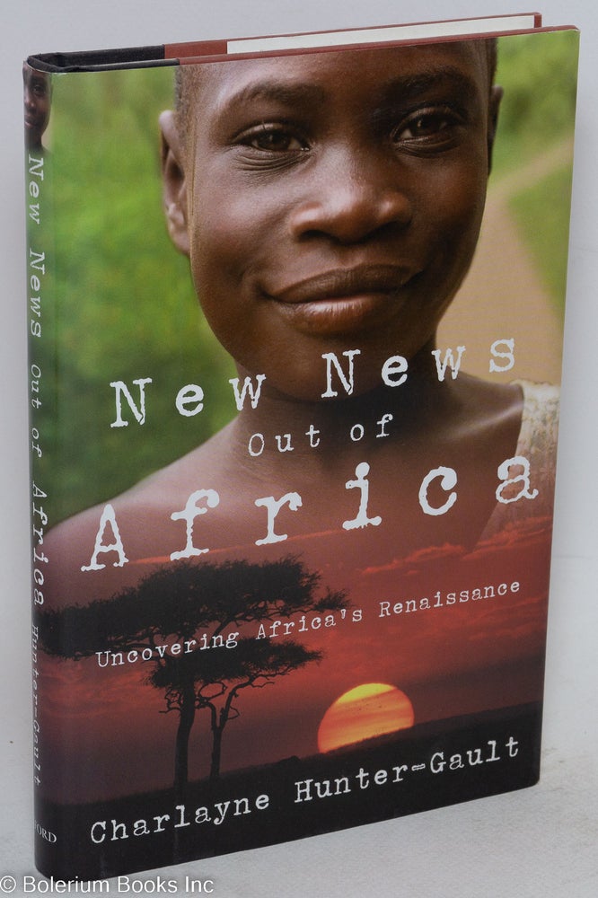Cat.No: 139345 New news out of Africa; uncovering Africa's renaissance. Charlayne Hunter-Gault.