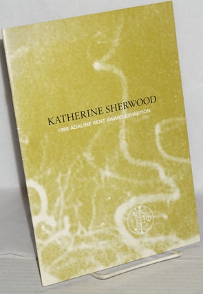 Cat.No: 139464 Katherine Sherwood: 1999 Adaline Kent Award exhibition. Walter/McBean...