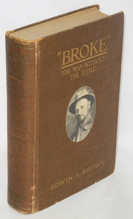 Cat.No: 139465 "Broke;" the man without the dime. Edwin A. Brown