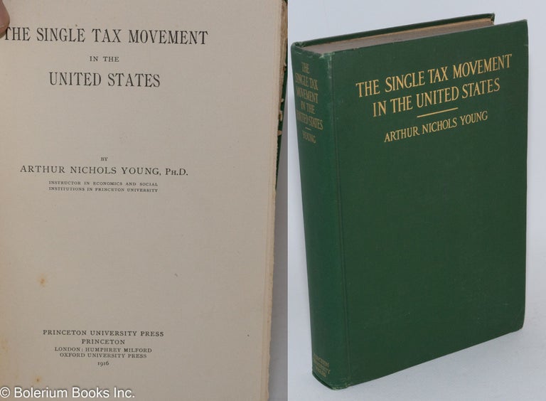 Cat.No: 139470 The single tax movement in the United States. Arthur Nichols Young.