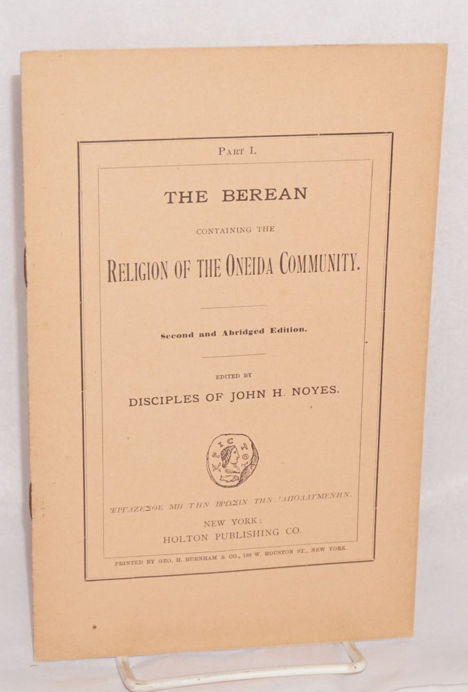 Cat.No: 139699 The Berean, containing the religion of the Oneida Community. Second and abridged edition. Edited by disciples of John H. Noyes. Part 1. John Humphrey Noyes.