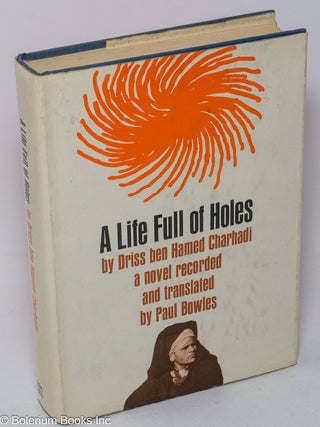 Cat.No: 13978 A Life Full of Holes: a novel tape-recorded in Moghrebi and translated into...