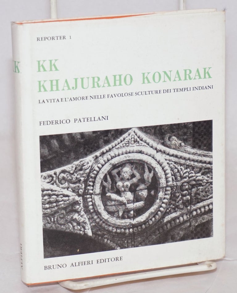Cat.No: 139808 K K: Konarak-Khajuraho. La vita e l'amore nelle favolose sculture dei templi Indiani. Federico Patellani.