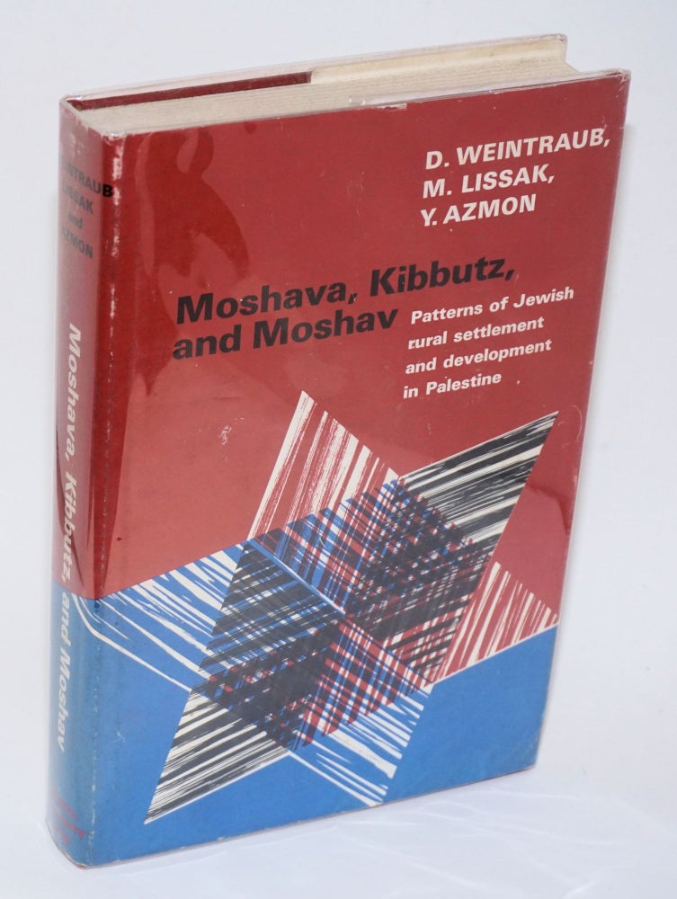 Cat.No: 139845 Moshava, Kibbutz, and Moshav: Patterns of Jewish Rural Settlement and Development in Palestine. D. Weintraub, M. Lissak, Y. Azmon.