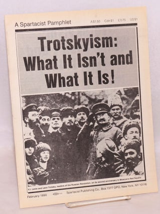 Cat.No: 139875 Trotskyism: what it isn't and what it is! Spartacist League