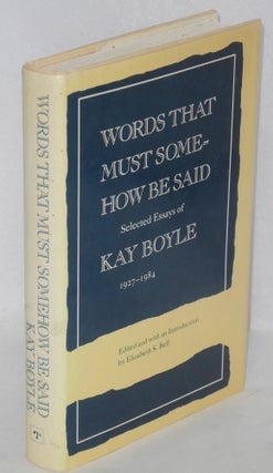 Cat.No: 139949 Words that must somehow be said: Selected essays of Kay Boyle, 1927 -...