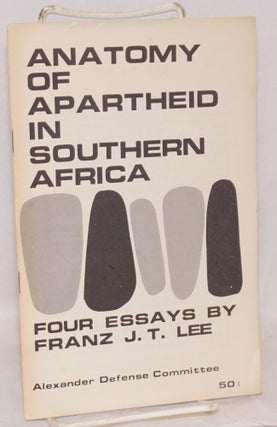 Cat.No: 139960 The anatomy of apartheid in Southern Africa: Four essays. Franz J. T. Lee