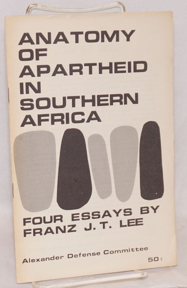 Cat.No: 139960 The anatomy of apartheid in Southern Africa: Four essays. Franz J. T. Lee.