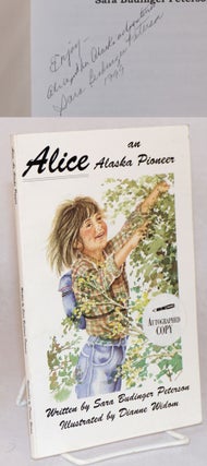 Cat.No: 139984 Alice, an Alaska pioneer; a novel. Sara Budinger Peterson, Dianne Widom