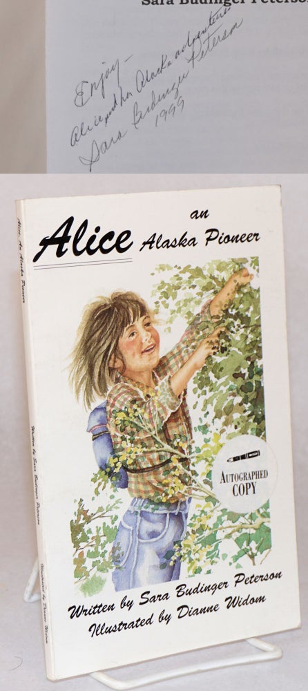 Cat.No: 139984 Alice, an Alaska pioneer; a novel. Sara Budinger Peterson, Dianne Widom.