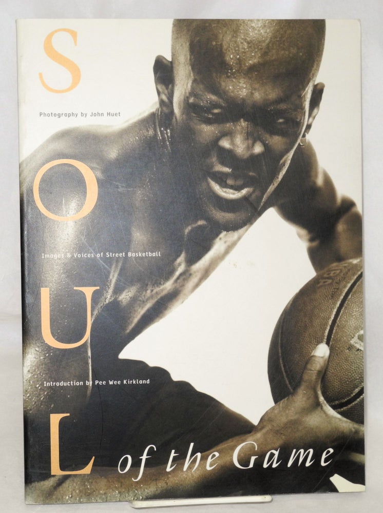 Cat.No: 140150 Soul of the Game; images & voices of street basketball. John Huet, poetry compilation and, photography, Jimmy Smith, Pee Wee Kirkland.