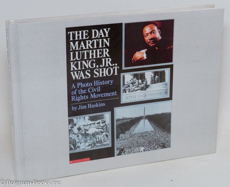 Cat.No: 140179 The day Martin Luther King, Jr., was shot; a photo history of the civil rights movement. Jim Haskins.