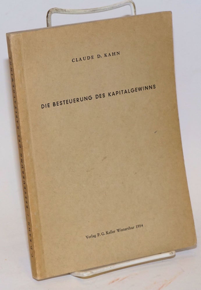 Cat.No: 140364 Die Besteuerung des Kapitalgewinns. Claude D. Kahn.