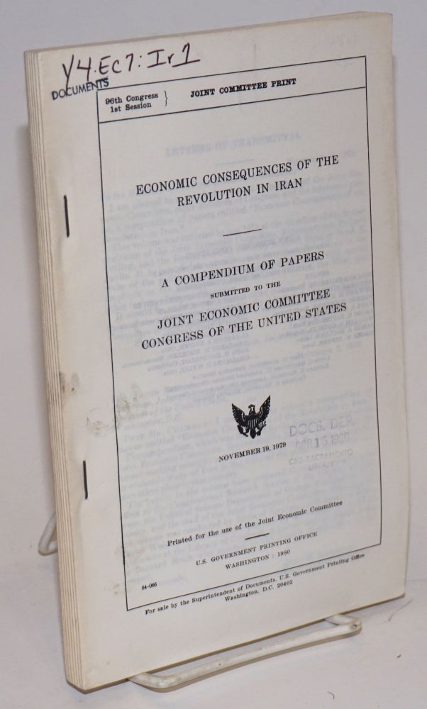Cat.No: 140613 Economic consequences of the revolution in Iran: a compendium of papers submitted to the Joint Economic Committee, Congress of the United States. Joint Economic Committee United States Congress.