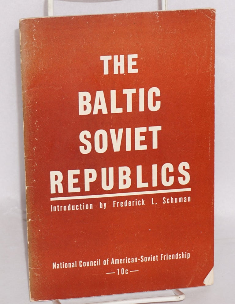Cat.No: 140624 The Baltic Soviet Republics. Based on The Baltic Riddle by Gregory Meiksins. Introduction by Frederick L. Schuman. Frederick L. Schuman, Gregory Meiksins.