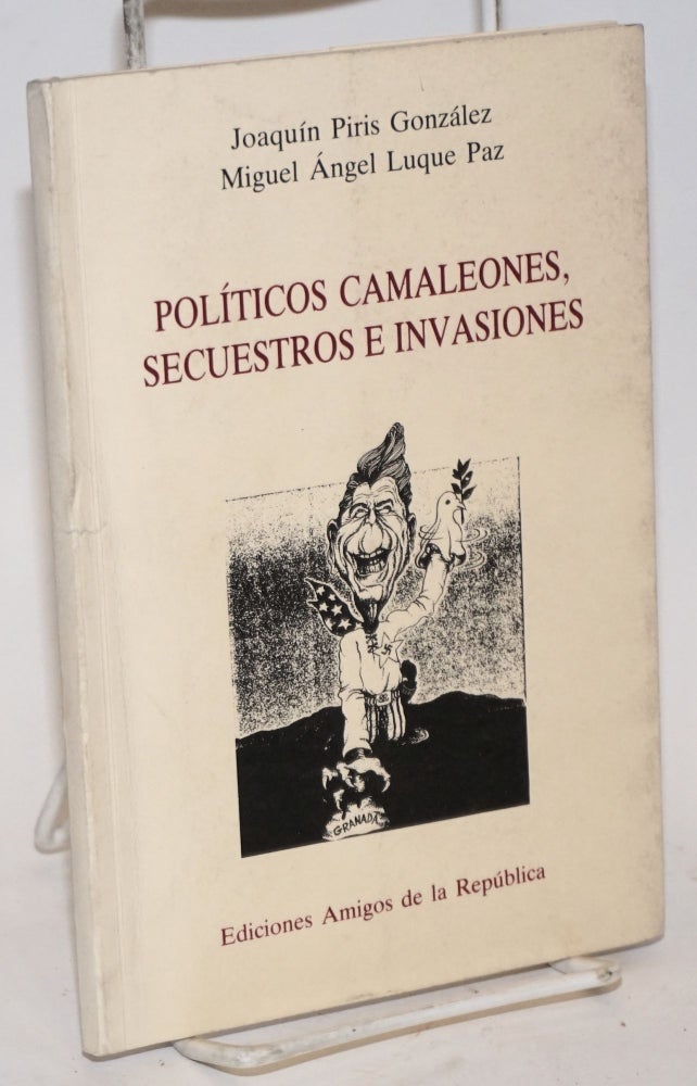 Cat.No: 140706 Políticos camaleones, secuestros e invasiones. Joaquín Piris González, Miguel Ángel Luque Paz.