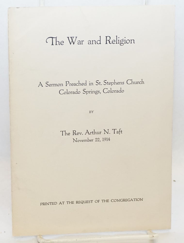 Cat.No: 140734 The war and religion: A sermon preached in St. Stephens Church. Rev. Arthur Taft.