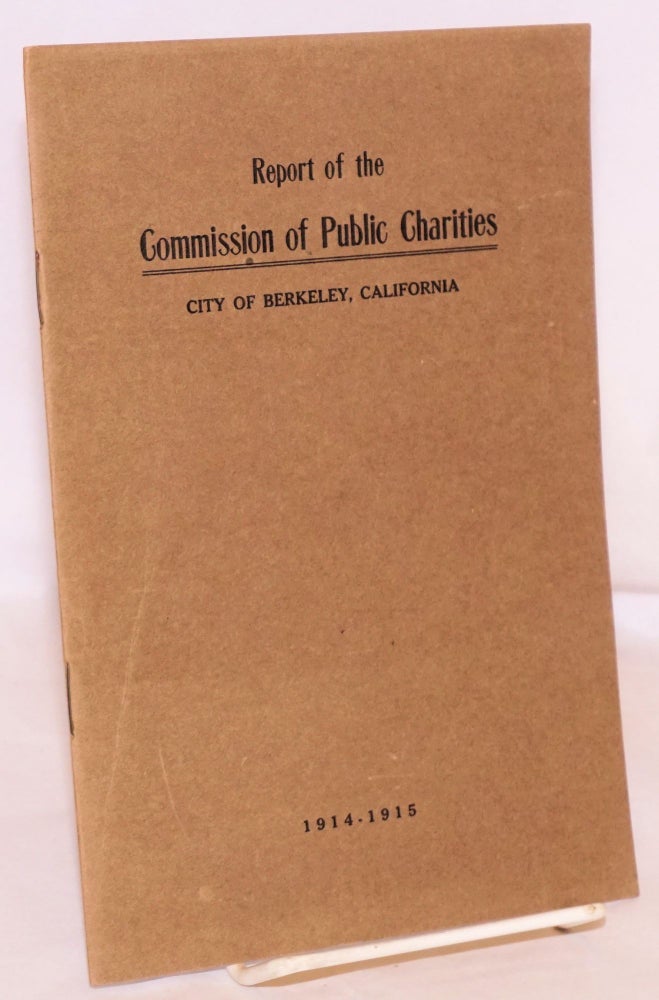 Cat.No: 140867 Report of the Commission of Public Charities. City of Berkeley, California. 1914-1915. Berkeley Commission of Public Charities, California.