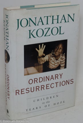Cat.No: 141154 Ordinary resurrections; children in the years of hope. Jonathan Kozol