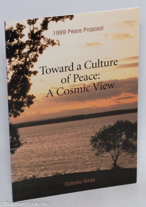 Cat.No: 141188 Toward a culture of peace: a cosmic view. 1999 peace proposal. Daisaku Ikeda