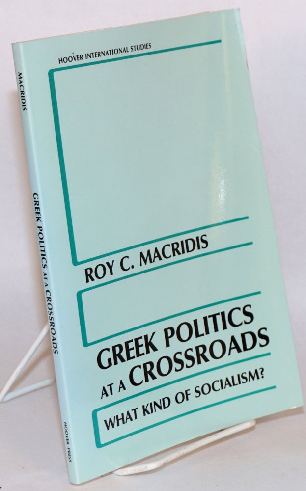 Cat.No: 141290 Greek Politics at a Crossroads: What Kind of Socialism? Roy C. Macridis.