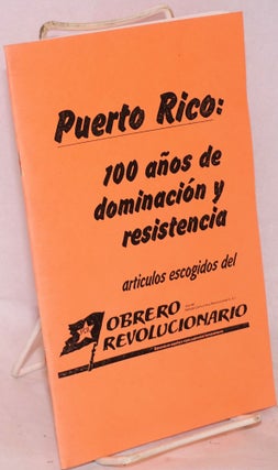 Cat.No: 141416 Puerto Rico: 100 años de dominación y resistencia; Articulos escogidos...