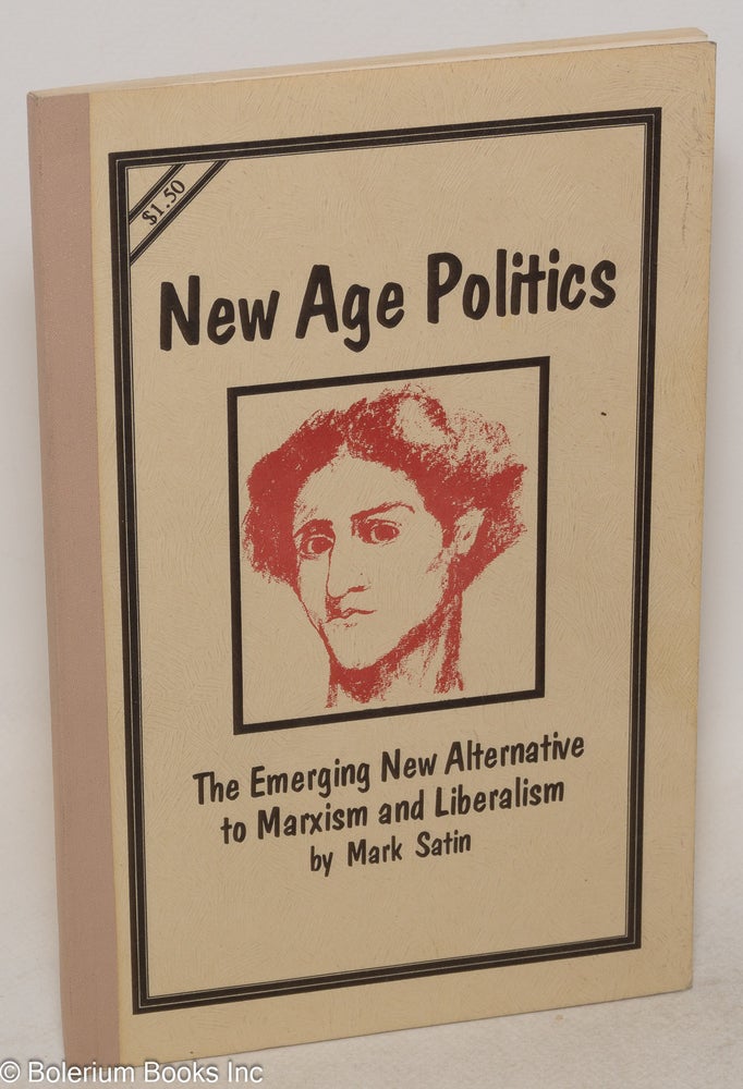 Cat.No: 141419 New age politics: The emerging new alternative to Marxism and liberalism. Mark Satin.