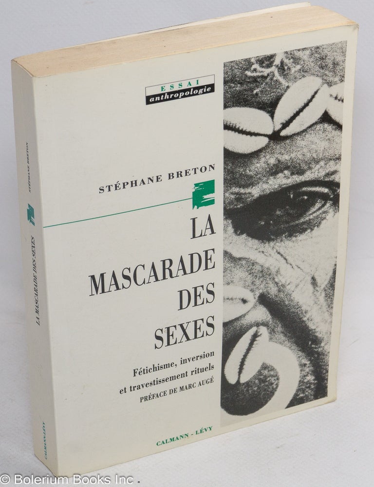 Cat.No: 141649 La mascarade des sexes; f&eacute;tischisme, inversion et travestissement rituels. St&eacute;phane Breton, pr&eacute;face de Marc Aug&eacute;.