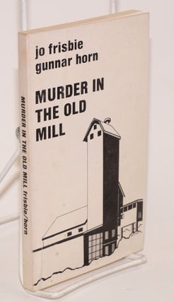 Cat.No: 141687 Murder in the Old Mill. Cover by Zenaide Luhr. Jo Frisbie, Gunnar Horn