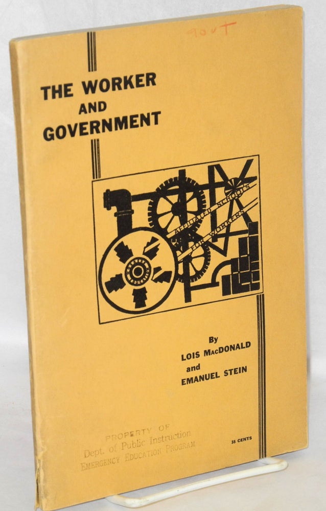 Cat.No: 14188 The worker and government. Lois MacDonald, Emanuel Stein.