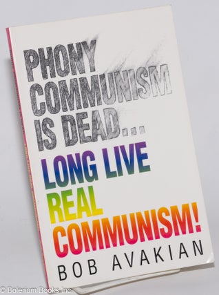 Cat.No: 141902 Phony communism is dead... Long live real communism! Bob Avakian