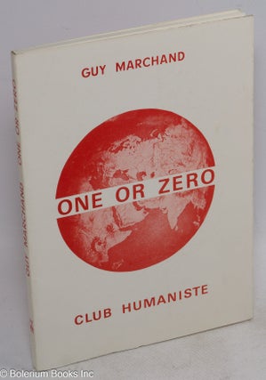 Cat.No: 141905 One Or Zero. The World Will Be Mundialist Or Will Be No Longer. Guy Marchand