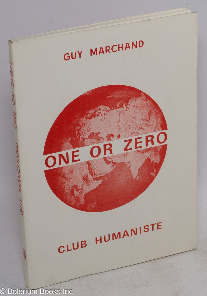Cat.No: 141905 One Or Zero. The World Will Be Mundialist Or Will Be No Longer. Guy Marchand.