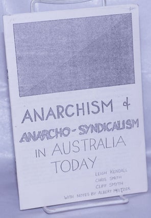 Cat.No: 141972 Anarchism & anarcho-syndicalism in Australia today. Leigh Kendall, Chris...