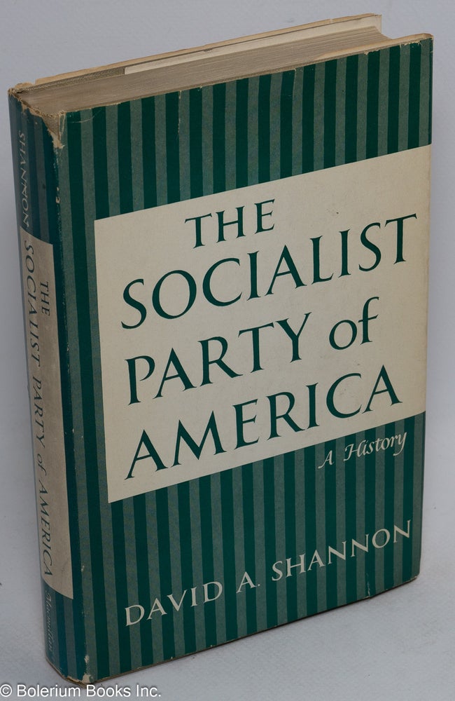 Cat.No: 14206 The Socialist Party of America: a history. David A. Shannon.