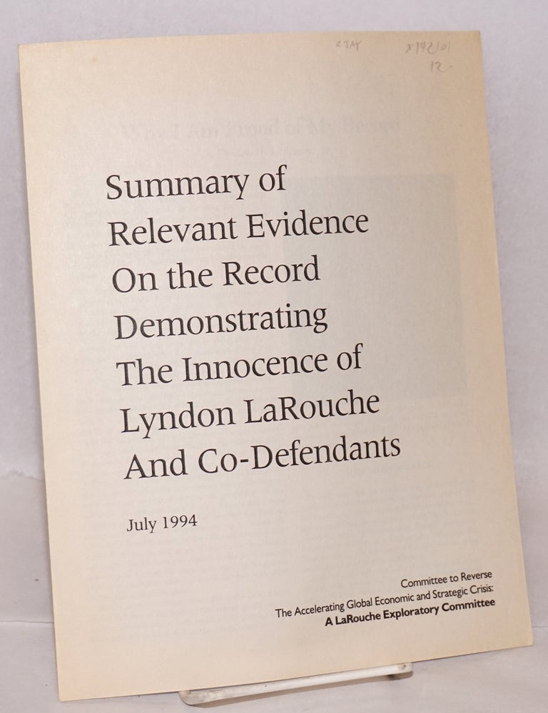 Cat.No: 142101 Summary of relevant evidence on the record demonstrating the innocence of Lyndon LaRouche and co-defendants, July 1994. Committee to Reverse the Accelerating Global Economic, Strategic Crisis.