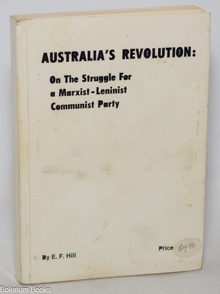 Cat.No: 142176 Australia's revolution: on the struggle for a Marxist-Leninist...