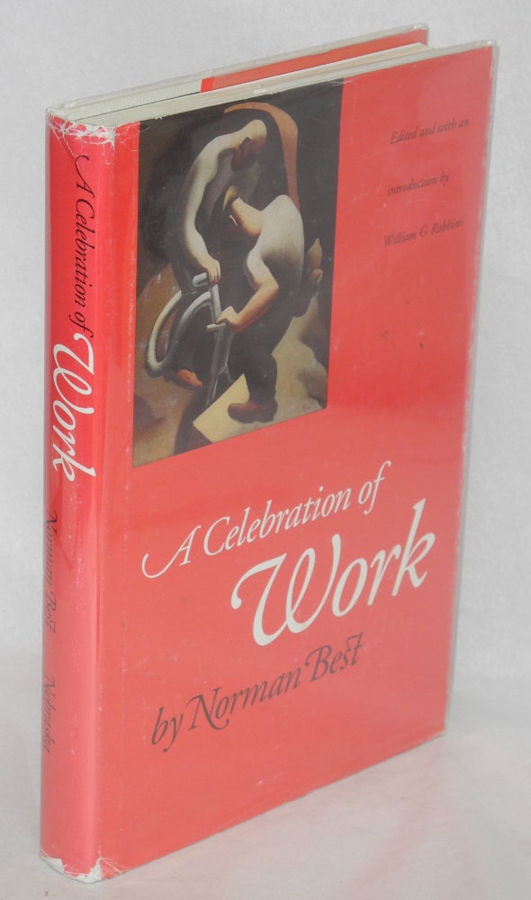 Cat.No: 14241 A Celebration of Work. Edited and with an introduction by William G. Robbins. Norman E. Best.